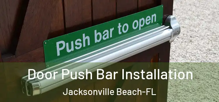 Door Push Bar Installation Jacksonville Beach-FL