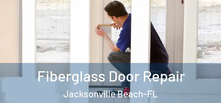  Fiberglass Door Repair Jacksonville Beach-FL