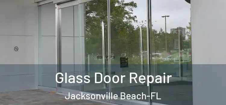  Glass Door Repair Jacksonville Beach-FL