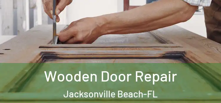 Wooden Door Repair Jacksonville Beach-FL
